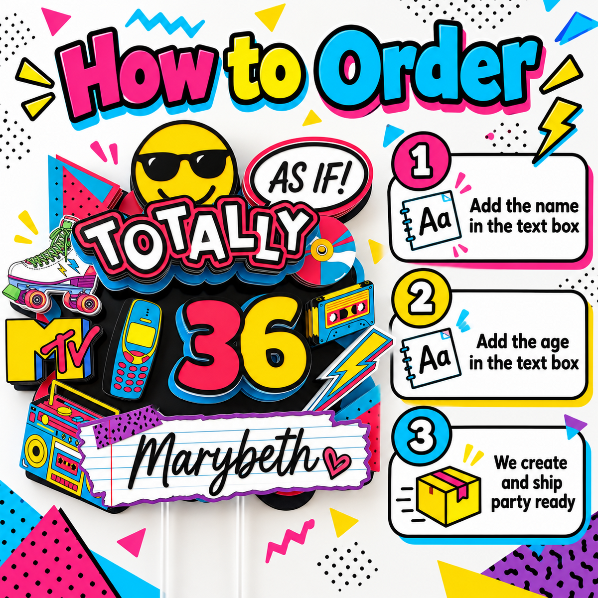 How to order a personalized Totally 90s birthday cake topper by adding the custom name and age before the topper is created and shipped party ready.